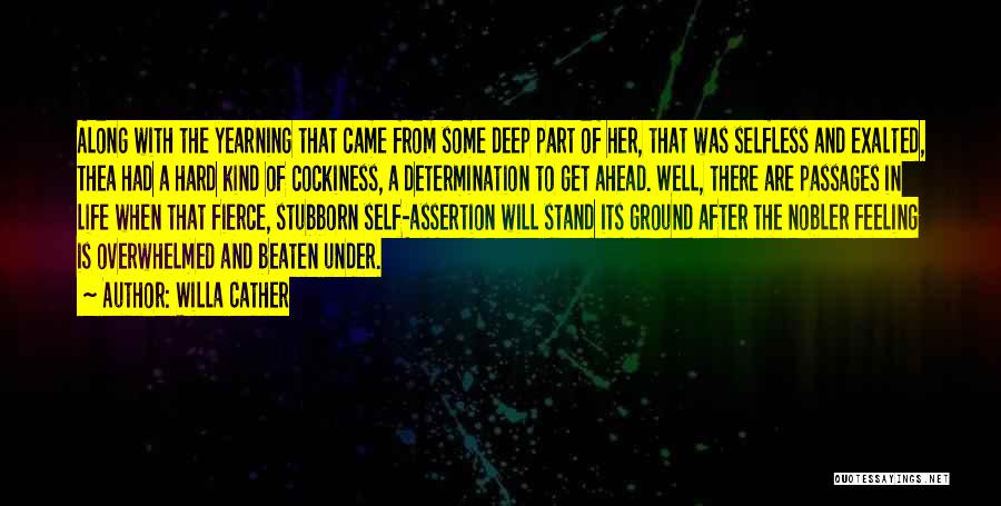 Willa Cather Quotes: Along With The Yearning That Came From Some Deep Part Of Her, That Was Selfless And Exalted, Thea Had A