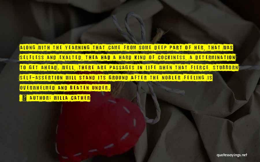 Willa Cather Quotes: Along With The Yearning That Came From Some Deep Part Of Her, That Was Selfless And Exalted, Thea Had A