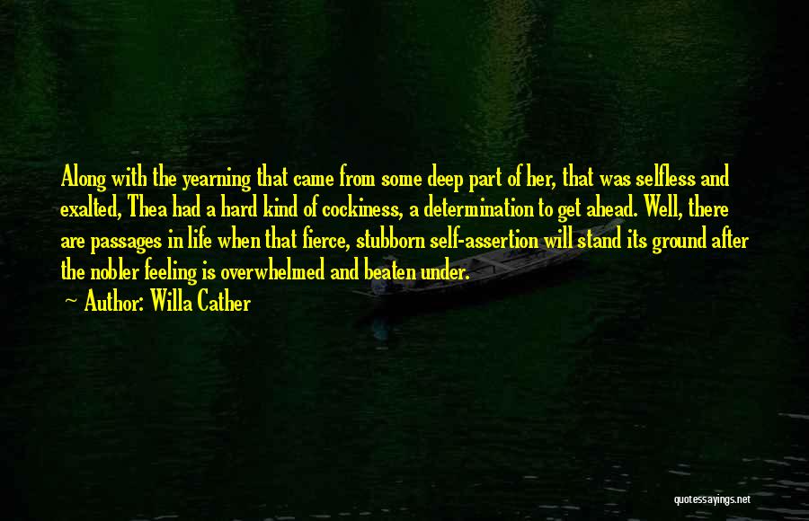 Willa Cather Quotes: Along With The Yearning That Came From Some Deep Part Of Her, That Was Selfless And Exalted, Thea Had A