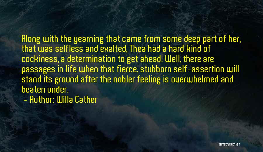 Willa Cather Quotes: Along With The Yearning That Came From Some Deep Part Of Her, That Was Selfless And Exalted, Thea Had A