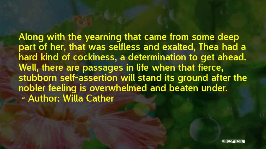 Willa Cather Quotes: Along With The Yearning That Came From Some Deep Part Of Her, That Was Selfless And Exalted, Thea Had A