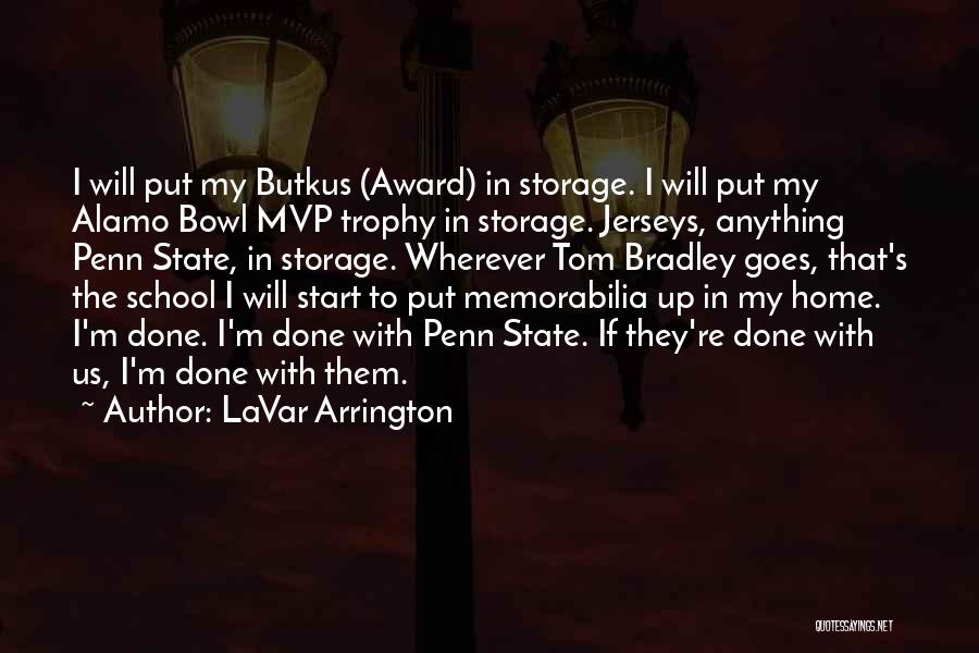 LaVar Arrington Quotes: I Will Put My Butkus (award) In Storage. I Will Put My Alamo Bowl Mvp Trophy In Storage. Jerseys, Anything