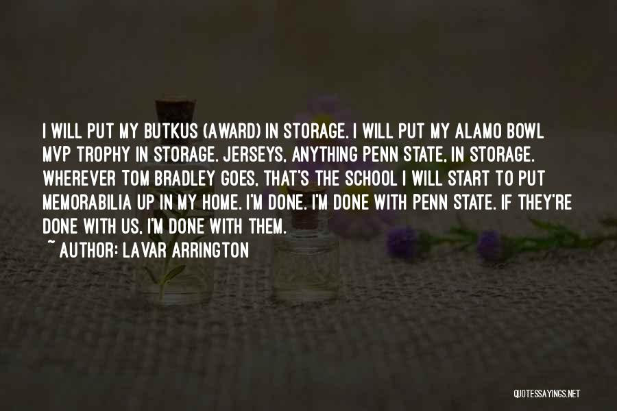 LaVar Arrington Quotes: I Will Put My Butkus (award) In Storage. I Will Put My Alamo Bowl Mvp Trophy In Storage. Jerseys, Anything