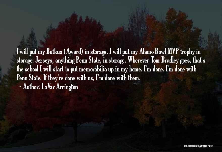 LaVar Arrington Quotes: I Will Put My Butkus (award) In Storage. I Will Put My Alamo Bowl Mvp Trophy In Storage. Jerseys, Anything