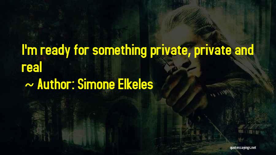 Simone Elkeles Quotes: I'm Ready For Something Private, Private And Real