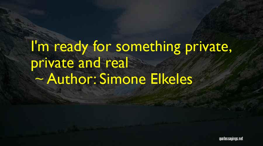 Simone Elkeles Quotes: I'm Ready For Something Private, Private And Real