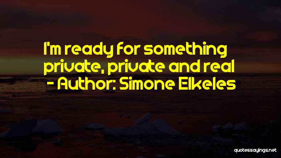 Simone Elkeles Quotes: I'm Ready For Something Private, Private And Real