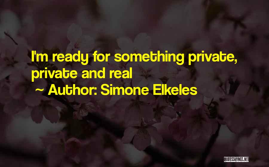 Simone Elkeles Quotes: I'm Ready For Something Private, Private And Real