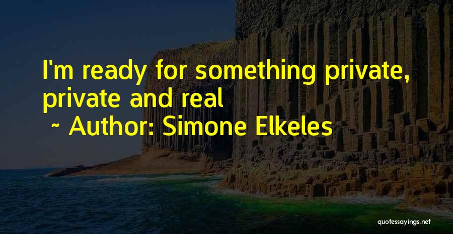 Simone Elkeles Quotes: I'm Ready For Something Private, Private And Real