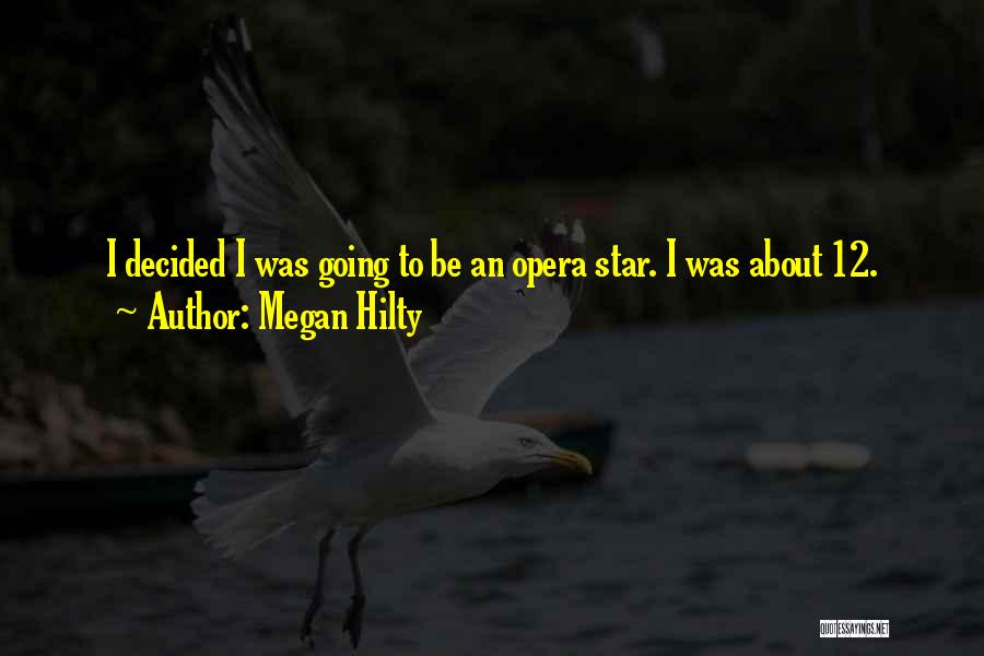 Megan Hilty Quotes: I Decided I Was Going To Be An Opera Star. I Was About 12.