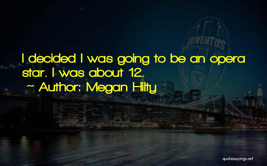 Megan Hilty Quotes: I Decided I Was Going To Be An Opera Star. I Was About 12.