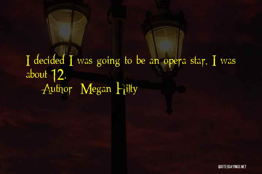 Megan Hilty Quotes: I Decided I Was Going To Be An Opera Star. I Was About 12.