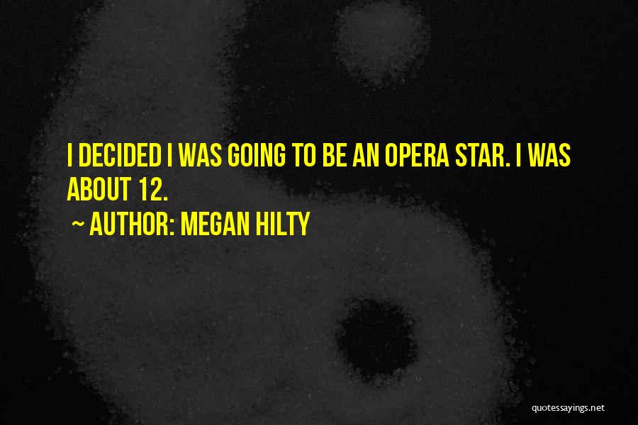 Megan Hilty Quotes: I Decided I Was Going To Be An Opera Star. I Was About 12.