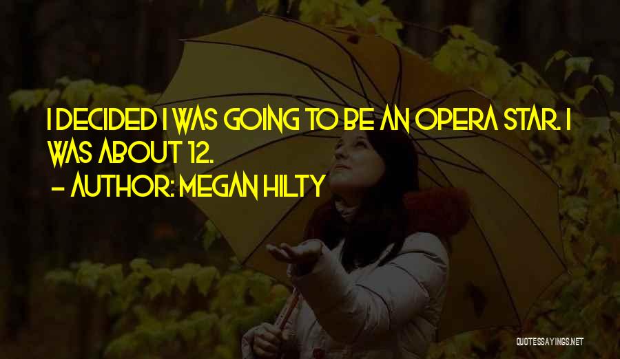Megan Hilty Quotes: I Decided I Was Going To Be An Opera Star. I Was About 12.