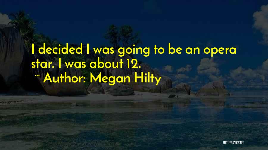 Megan Hilty Quotes: I Decided I Was Going To Be An Opera Star. I Was About 12.