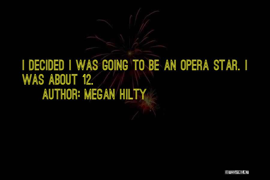 Megan Hilty Quotes: I Decided I Was Going To Be An Opera Star. I Was About 12.