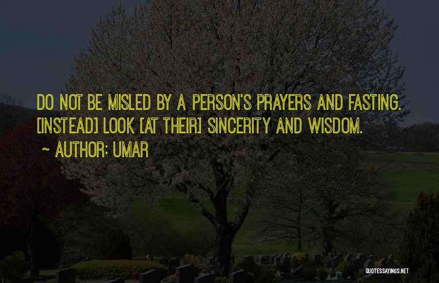 Umar Quotes: Do Not Be Misled By A Person's Prayers And Fasting. [instead] Look [at Their] Sincerity And Wisdom.