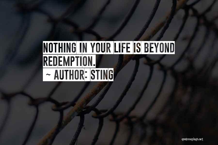 Sting Quotes: Nothing In Your Life Is Beyond Redemption.