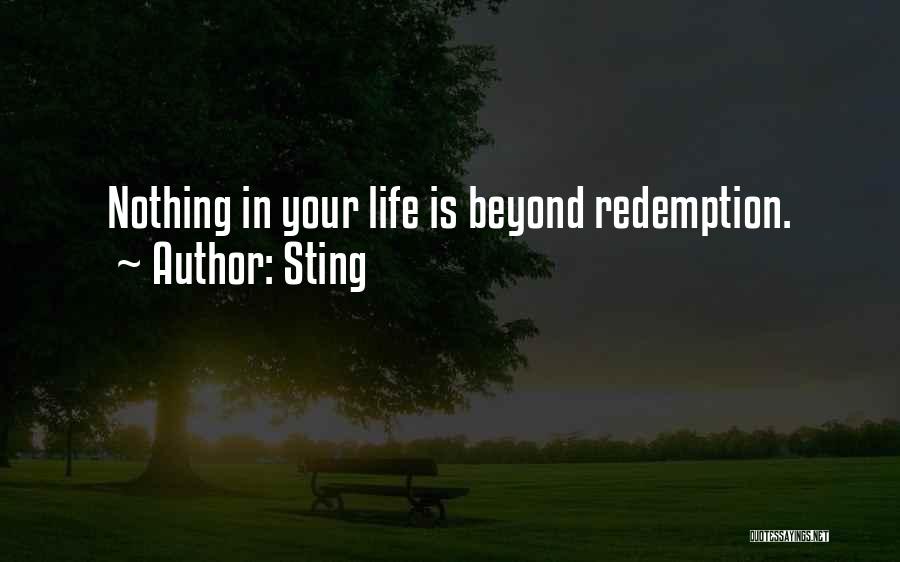 Sting Quotes: Nothing In Your Life Is Beyond Redemption.