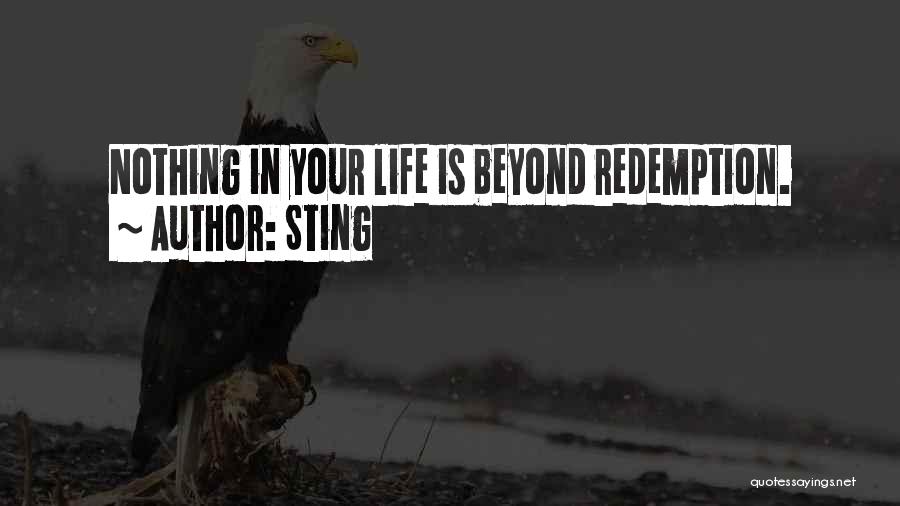 Sting Quotes: Nothing In Your Life Is Beyond Redemption.