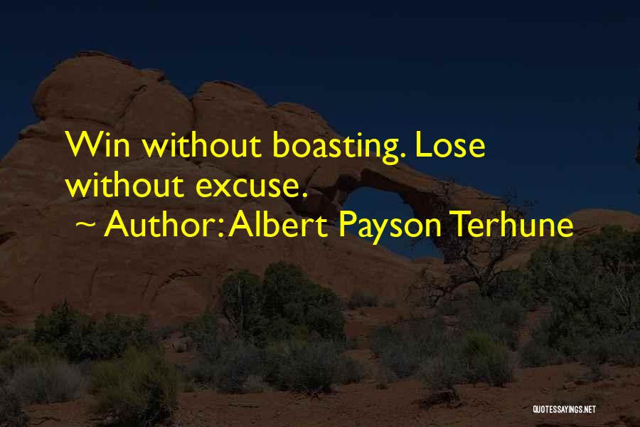 Albert Payson Terhune Quotes: Win Without Boasting. Lose Without Excuse.