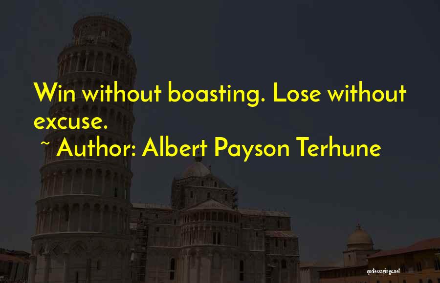 Albert Payson Terhune Quotes: Win Without Boasting. Lose Without Excuse.
