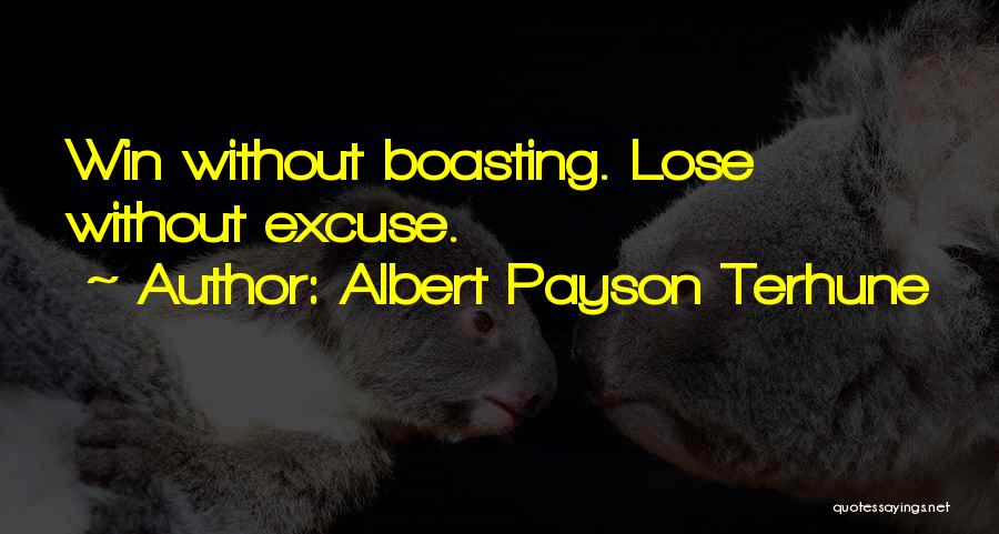 Albert Payson Terhune Quotes: Win Without Boasting. Lose Without Excuse.