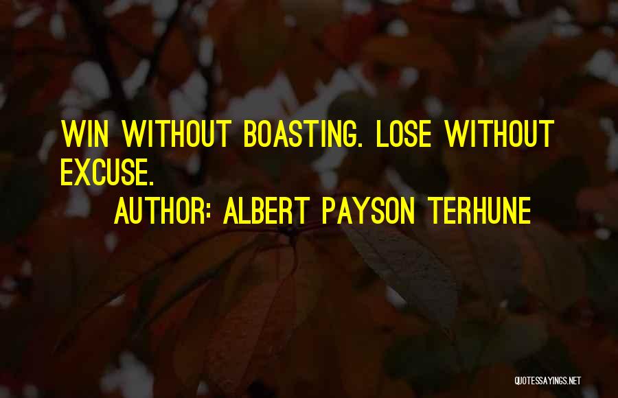 Albert Payson Terhune Quotes: Win Without Boasting. Lose Without Excuse.