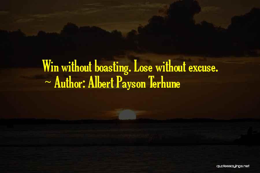 Albert Payson Terhune Quotes: Win Without Boasting. Lose Without Excuse.