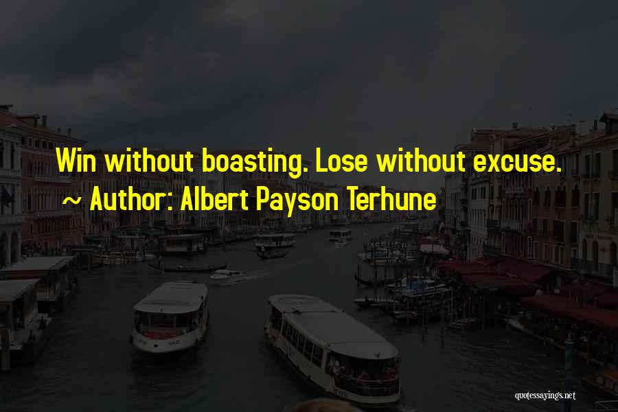 Albert Payson Terhune Quotes: Win Without Boasting. Lose Without Excuse.