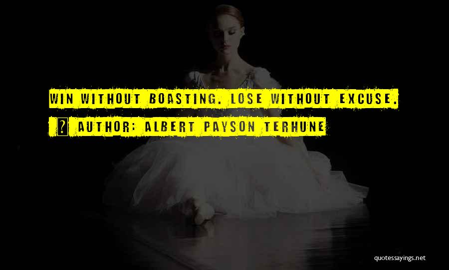 Albert Payson Terhune Quotes: Win Without Boasting. Lose Without Excuse.