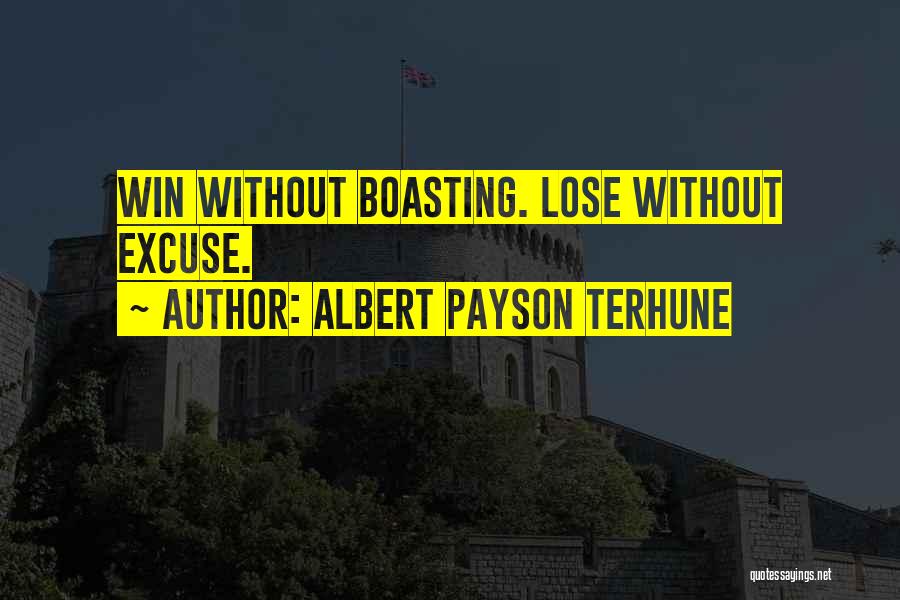 Albert Payson Terhune Quotes: Win Without Boasting. Lose Without Excuse.