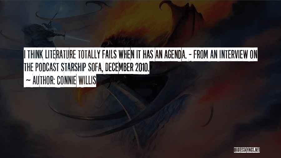 Connie Willis Quotes: I Think Literature Totally Fails When It Has An Agenda. - From An Interview On The Podcast Starship Sofa, December