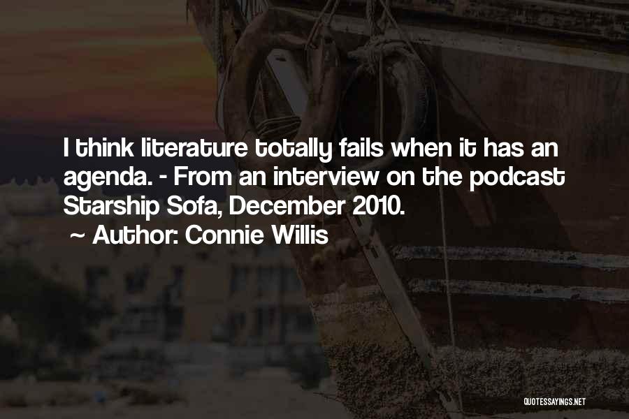 Connie Willis Quotes: I Think Literature Totally Fails When It Has An Agenda. - From An Interview On The Podcast Starship Sofa, December