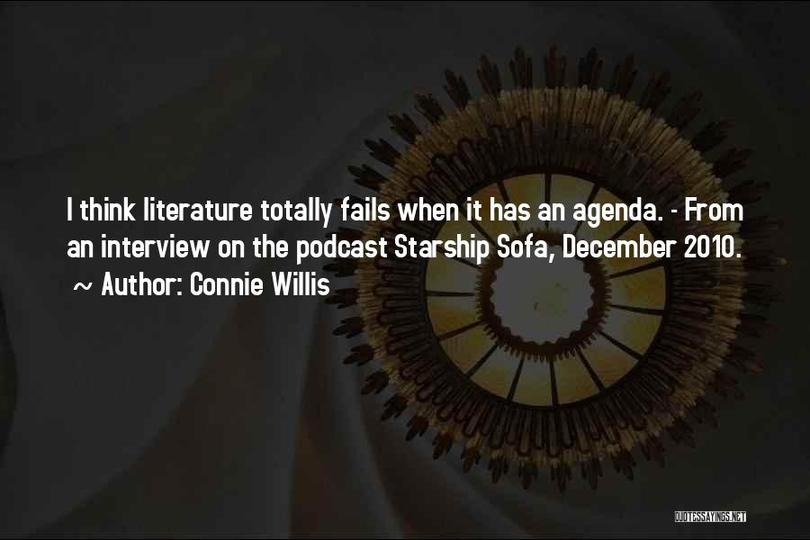 Connie Willis Quotes: I Think Literature Totally Fails When It Has An Agenda. - From An Interview On The Podcast Starship Sofa, December