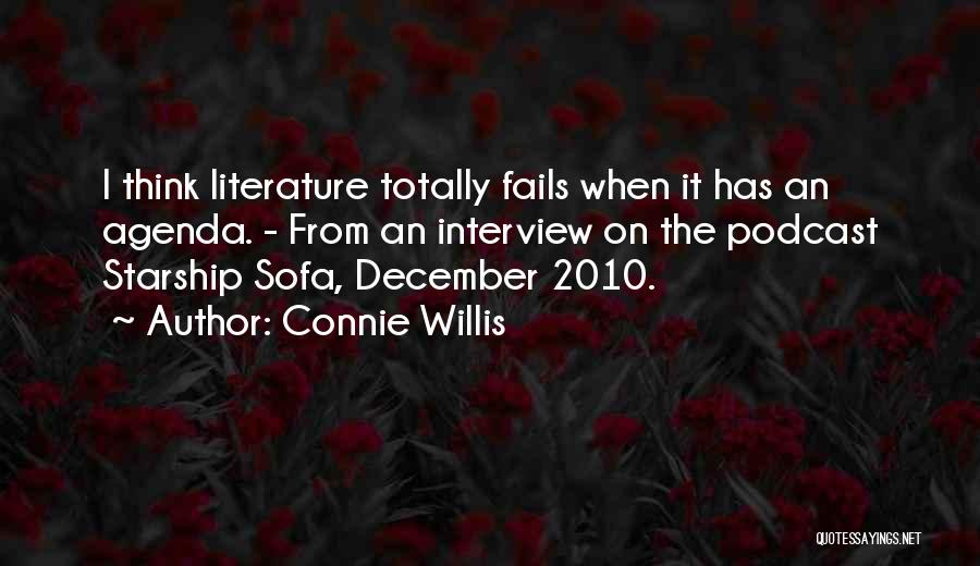 Connie Willis Quotes: I Think Literature Totally Fails When It Has An Agenda. - From An Interview On The Podcast Starship Sofa, December