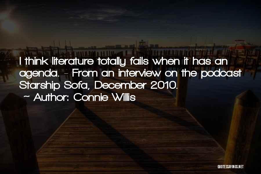 Connie Willis Quotes: I Think Literature Totally Fails When It Has An Agenda. - From An Interview On The Podcast Starship Sofa, December