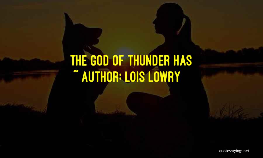 Lois Lowry Quotes: The God Of Thunder Has