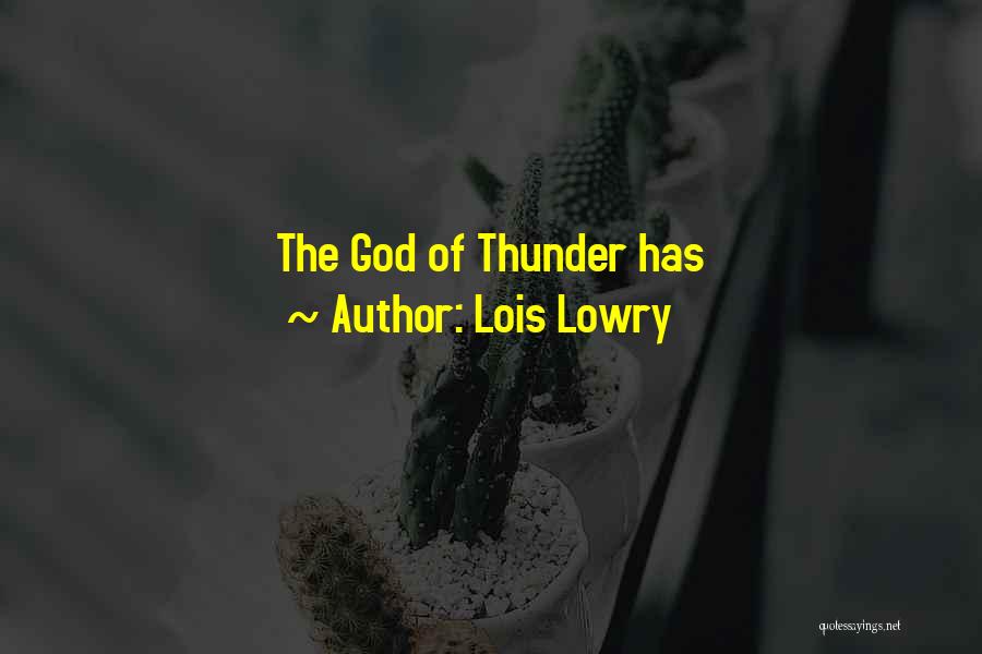 Lois Lowry Quotes: The God Of Thunder Has