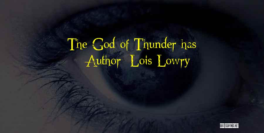 Lois Lowry Quotes: The God Of Thunder Has