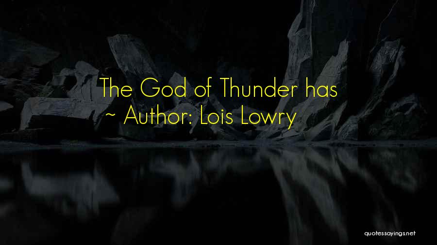 Lois Lowry Quotes: The God Of Thunder Has