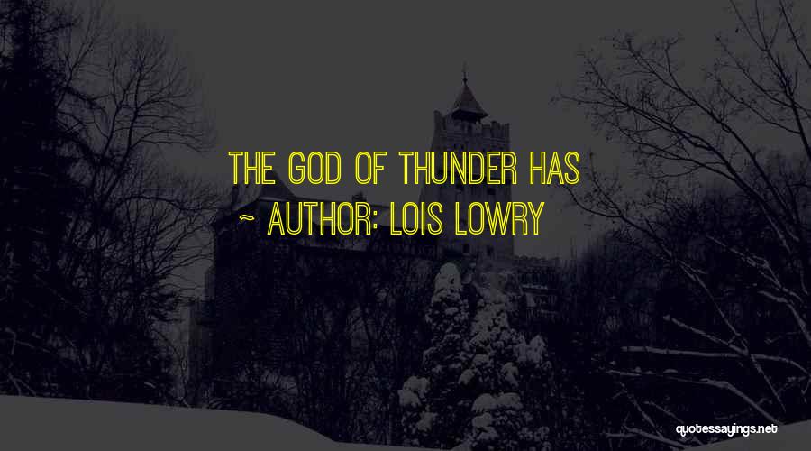 Lois Lowry Quotes: The God Of Thunder Has