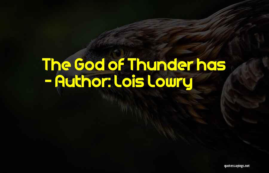 Lois Lowry Quotes: The God Of Thunder Has