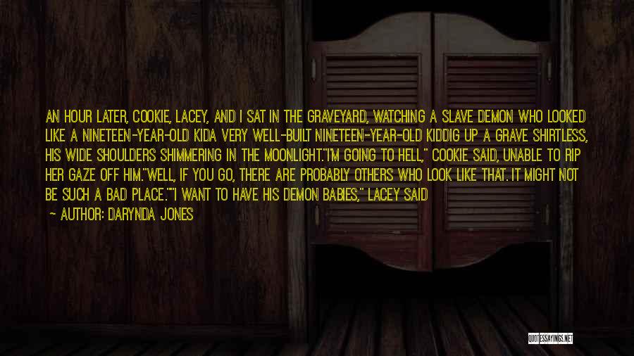 Darynda Jones Quotes: An Hour Later, Cookie, Lacey, And I Sat In The Graveyard, Watching A Slave Demon Who Looked Like A Nineteen-year-old