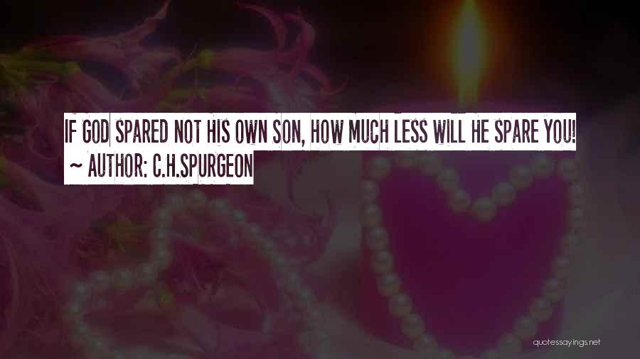 C.H.SPURGEON Quotes: If God Spared Not His Own Son, How Much Less Will He Spare You!