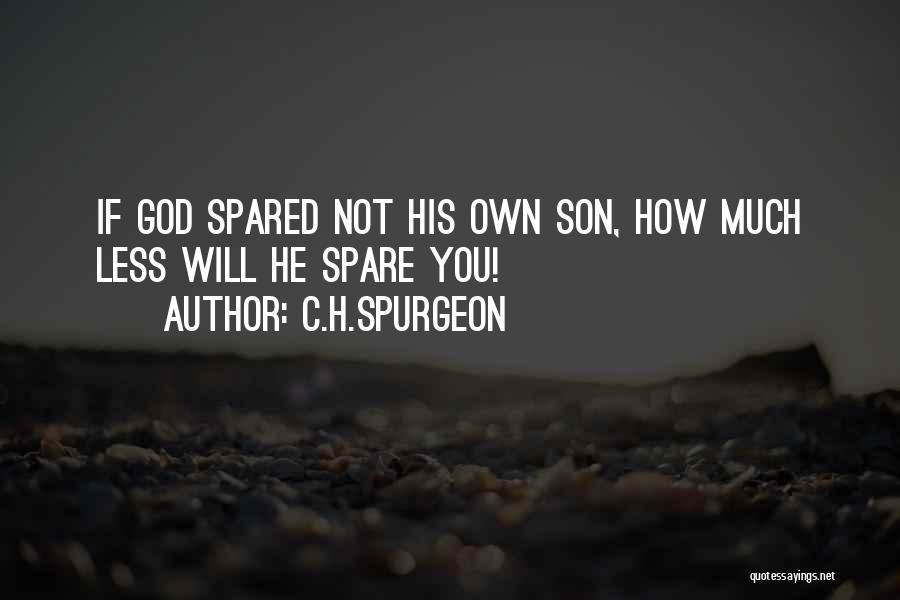 C.H.SPURGEON Quotes: If God Spared Not His Own Son, How Much Less Will He Spare You!