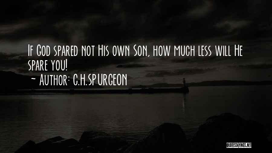 C.H.SPURGEON Quotes: If God Spared Not His Own Son, How Much Less Will He Spare You!