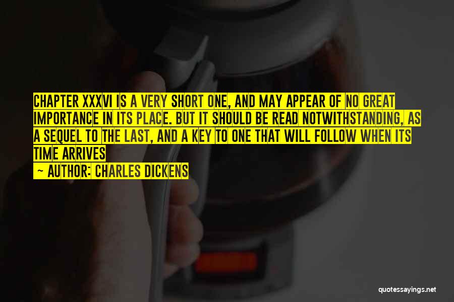 Charles Dickens Quotes: Chapter Xxxvi Is A Very Short One, And May Appear Of No Great Importance In Its Place. But It Should