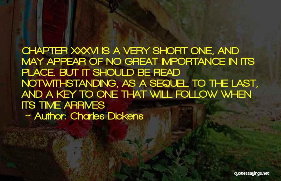 Charles Dickens Quotes: Chapter Xxxvi Is A Very Short One, And May Appear Of No Great Importance In Its Place. But It Should