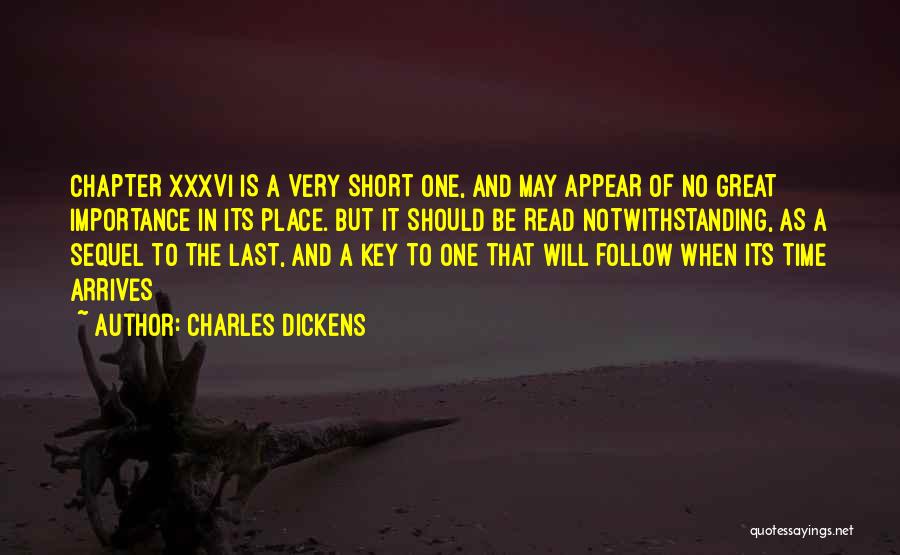 Charles Dickens Quotes: Chapter Xxxvi Is A Very Short One, And May Appear Of No Great Importance In Its Place. But It Should
